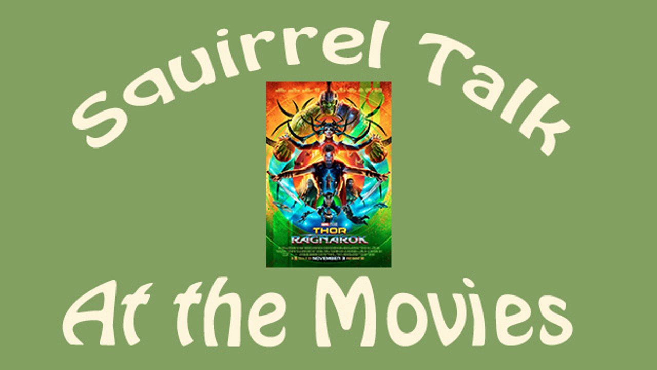Squirrel Talk at the Movies - Thor Ragnaroc
