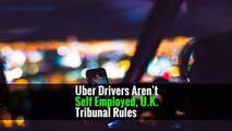 Uber Drivers Aren’t Self Employed, U.K. Tribunal Rules