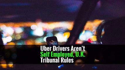 Uber Drivers Aren’t Self Employed, U.K. Tribunal Rules