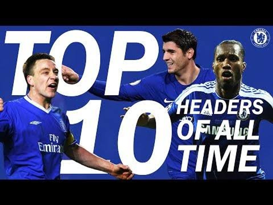 Top_10_Greatest_Chelsea_Headers_Of_All_Time