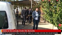 Baba ve İki Çocuğu Evde Ölü Bulundu