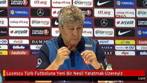 Lucescu Türk Futboluna Yeni Bir Nesil Yaratmak Üzereyiz