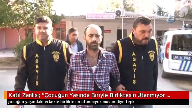 Katil Zanlısı: Çocuğun Yaşında Biriyle Birliktesin Utanmıyor Musun