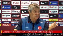 Lucescu Türk Futboluna Yeni Bir Nesil Yaratmak Üzereyiz