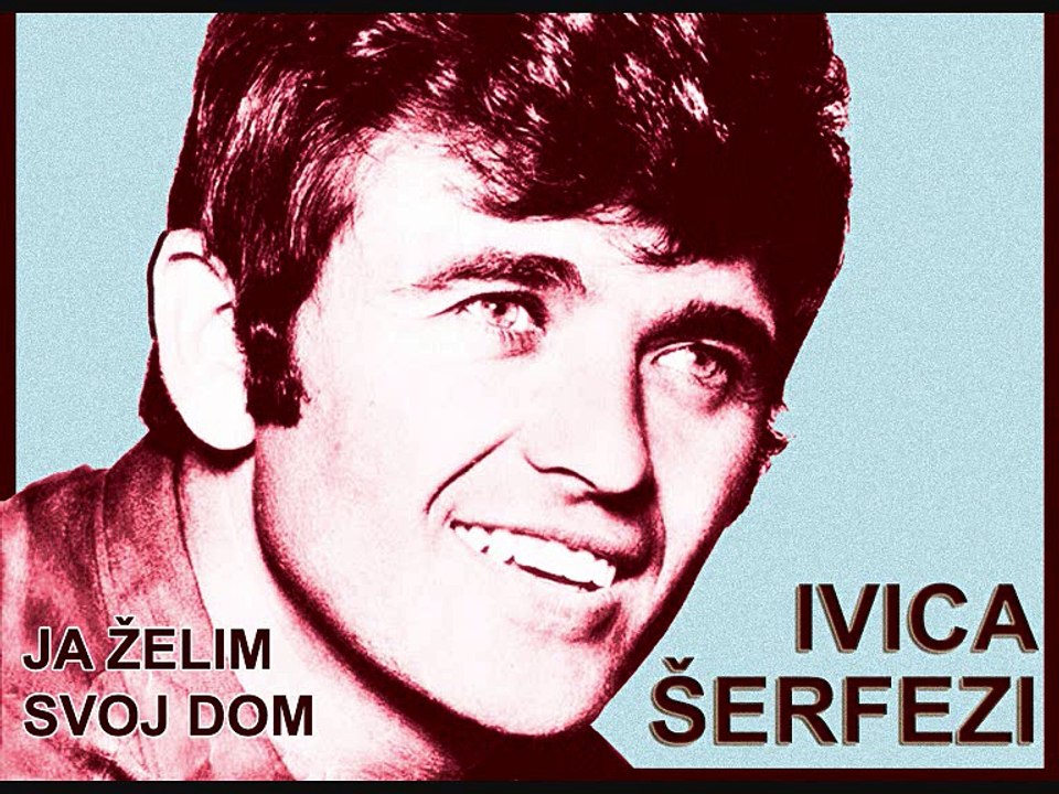 IVICA ŠERFEZI - Ja želim svoj dom (1968)