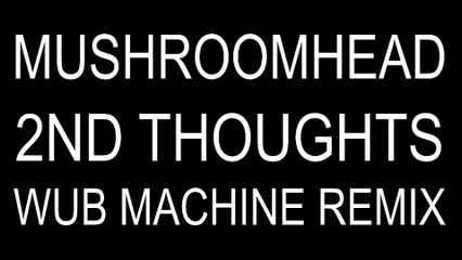 Mushroomhead - 2nd Thoughts [Wub Machine Remix]