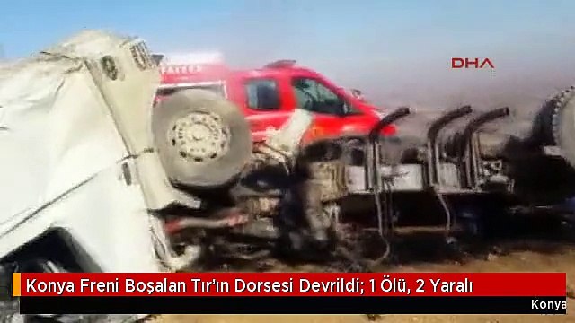 Konya Freni Boşalan Tır'ın Dorsesi Devrildi: 1 Ölü, 2 Yaralı