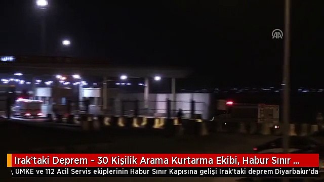 Irak'taki Deprem - 30 Kişilik Arama Kurtarma Ekibi, Habur Sınır Kapısı'na Ulaştı