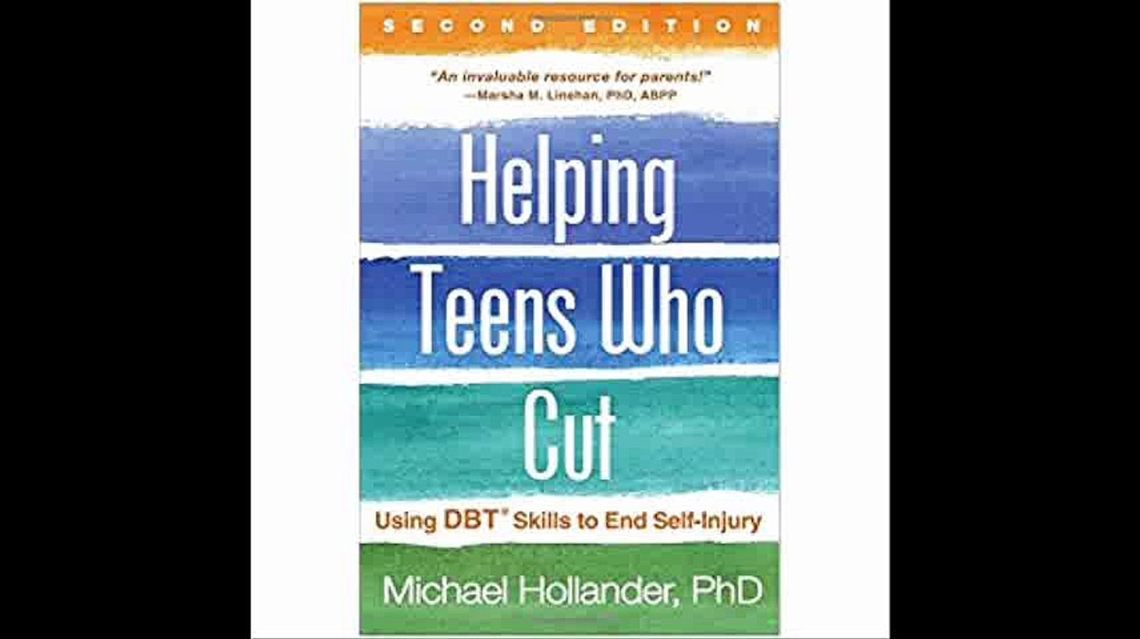 Helping Teens Who Cut, Second Edition Using DBTÂ® Skills to End Self-Injury