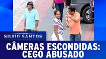 Câmeras Escondidas - Cego Abusado