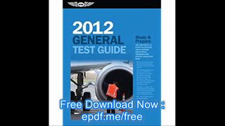 General Test Guide 2012 The 'Fast-Track' to Study for and Pass the FAA Aviation Maintenance Technician (AMT) General Kno