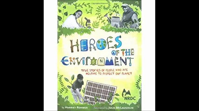 Heroes of the Environment True Stories of People Who Are Helping to Protect Our Planet