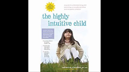 Highly Intuitive Child A Guide to Understanding and Parenting Unusually Sensitive and Empathic Children