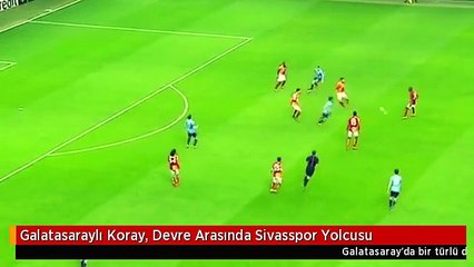 Galatasaraylı Koray, Devre Arasında Sivasspor Yolcusu