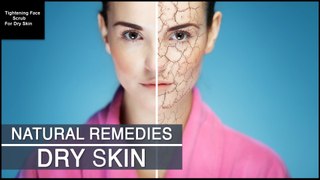 Tightening Face Scrub For Dry Skin - Natural Remedies For Dry Skin