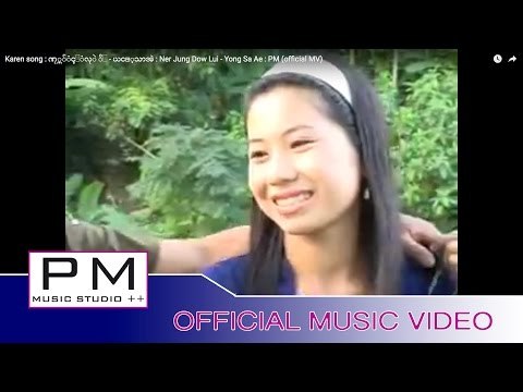 Karen song : ဏု္က်ံင္ဍဳံလုဲ ိ႕ - ယင့္သာအဲ : Ner Jung Dow Lui - Yong Sa Ae : PM (official MV)