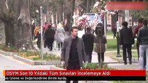 ÖSYM Son 10 Yıldaki Tüm Sınavları İncelemeye Aldı