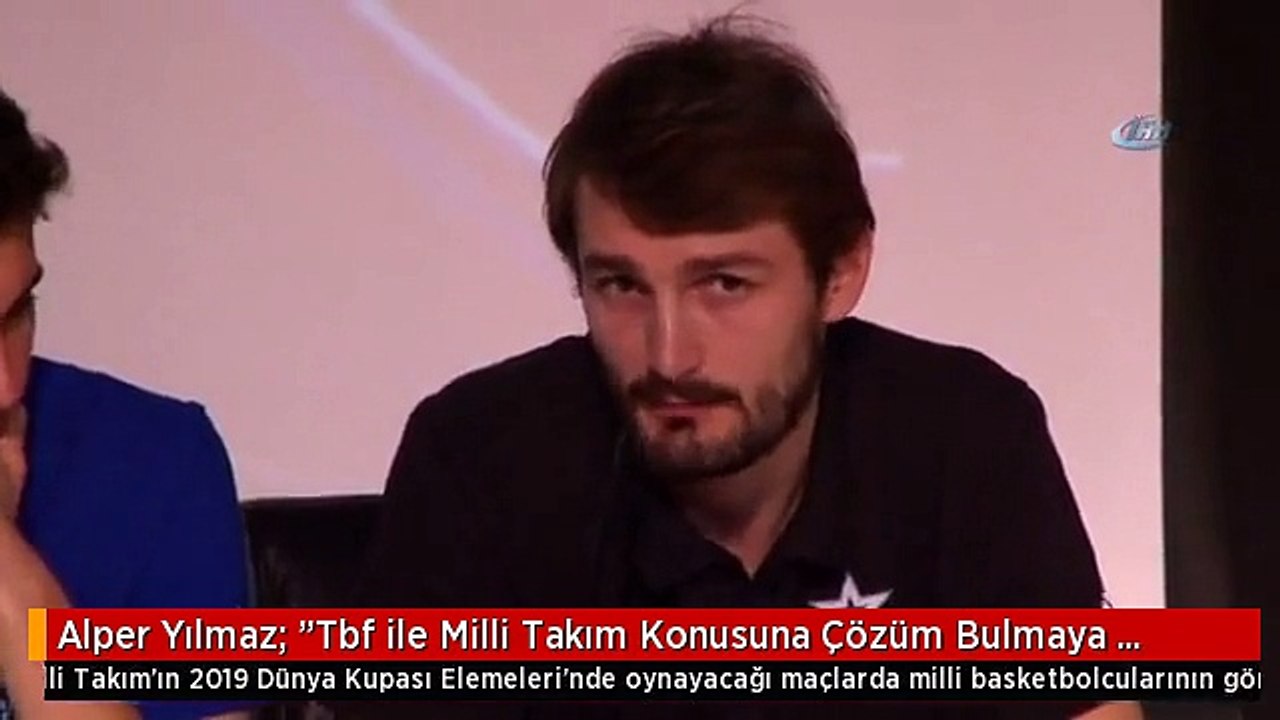 Alper Yılmaz: "Tbf ile Milli Takım Konusuna Çözüm Bulmaya Çalışıyoruz"
