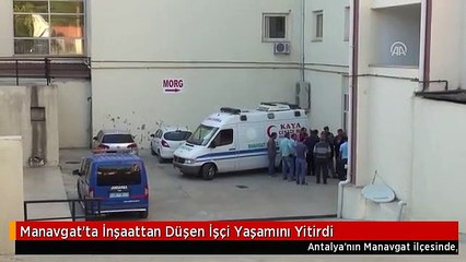 Manavgat'ta İnşaattan Düşen İşçi Yaşamını Yitirdi