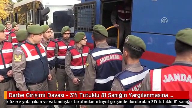 Darbe Girişimi Davası - 31'i Tutuklu 81 Sanığın Yargılanmasına Devam Ediliyor