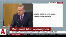 Cumhurbaşkanı Erdoğan'dan Afrin açıklaması