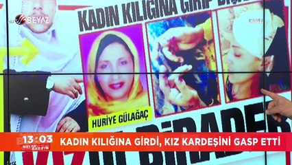 Kadın kılığına girdi, kız kardeşini gasp etti