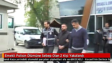 Emekli Polisin Ölümüne Sebep Olan 2 Kişi Yakalandı