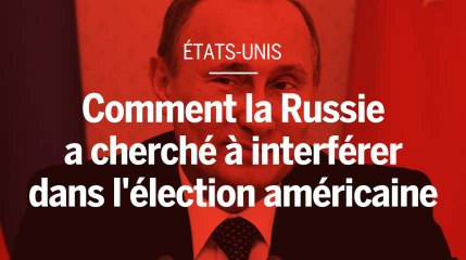 Comment la Russie a cherché à interférer dans l'élection américaine