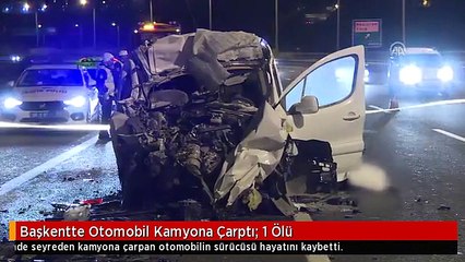 Başkentte Otomobil Kamyona Çarptı: 1 Ölü
