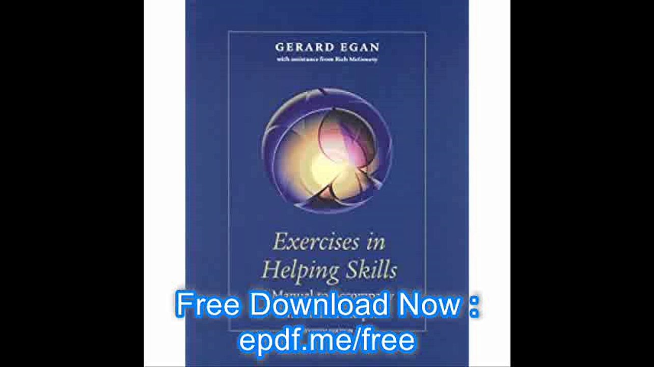 Exercises in Helping Skills for Eganâ€™s The Skilled Helper A Problem-Management and Opportunity-Development Approach to