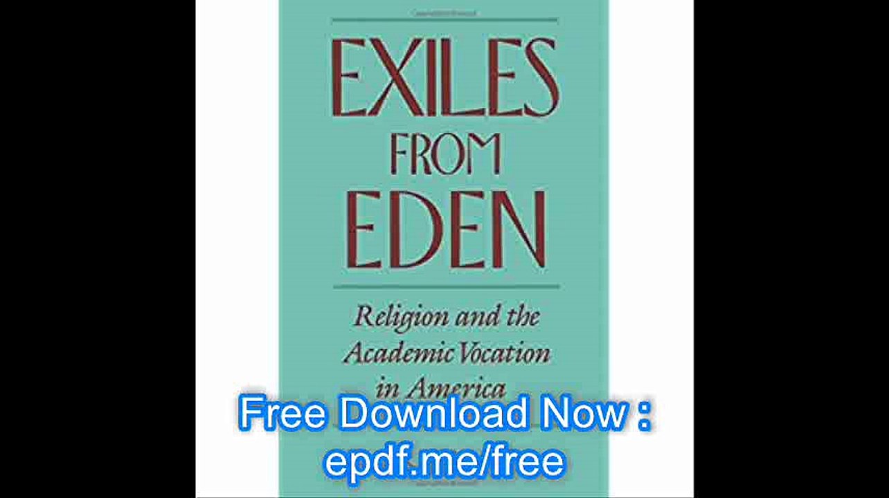 Exiles from Eden Religion and the Academic Vocation in America