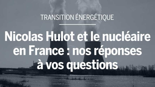Nicolas Hulot et le nucléaire en France : nos réponses à vos questions