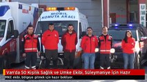 Van'da 50 Kişilik Sağlık ve Umke Ekibi, Süleymaniye İçin Hazır