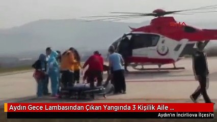 Aydın Gece Lambasından Çıkan Yangında 3 Kişilik Aile Yaralandı
