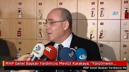 MHP Genel Başkan Yardımcısı Mevlüt Karakaya: "Yürütmenin Barajı Konuşulmuyor.