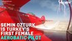 Meet Turkey's First Female Aerobatic Pilot