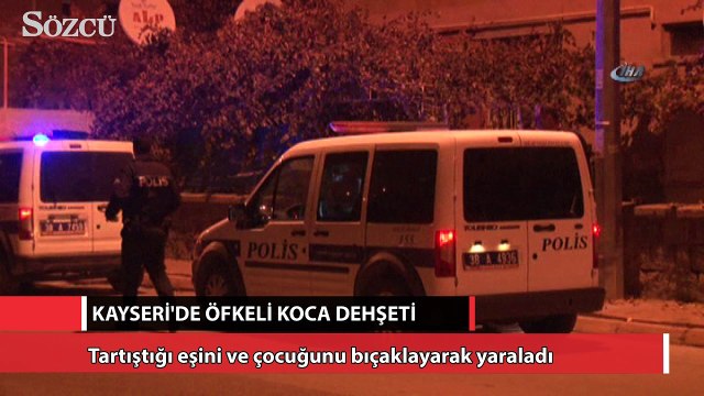 Öfkeli koca eşi ve çocuğunu bıçakladı