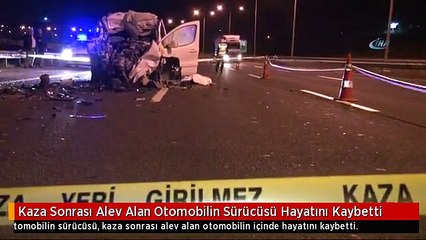 Kaza Sonrası Alev Alan Otomobilin Sürücüsü Hayatını Kaybetti