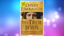 Download PDF The True Jesus: Uncovering the Divinity of Christ in the Gospels FREE