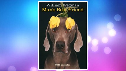 Download PDF William Wegman Man's Best Friend 2018 Wall Calendar FREE