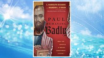 Download PDF Paul Behaving Badly: Was the Apostle a Racist, Chauvinist Jerk? FREE
