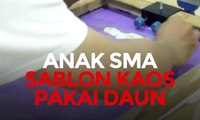 Anak SMA Sablon Kaos Pakai Daun