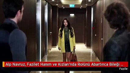 Alp Navruz, Fazilet Hanım ve Kızları'nda Rolünü Abartınca Bileği Kesildi