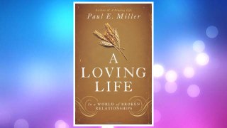 Download PDF A Loving Life: In a World of Broken Relationships FREE