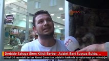 Derbide Sahaya Giren Kilisli Berber: Adalet Beni Suçsuz Buldu, Kilis Yine Perişan