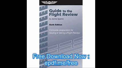 Guide to the Flight Review Complete Preparation for Issuing or Taking a Flight Review (Oral Exam Guide series)