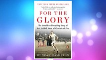 Download PDF For the Glory: The Untold and Inspiring Story of Eric Liddell, Hero of Chariots of Fire FREE