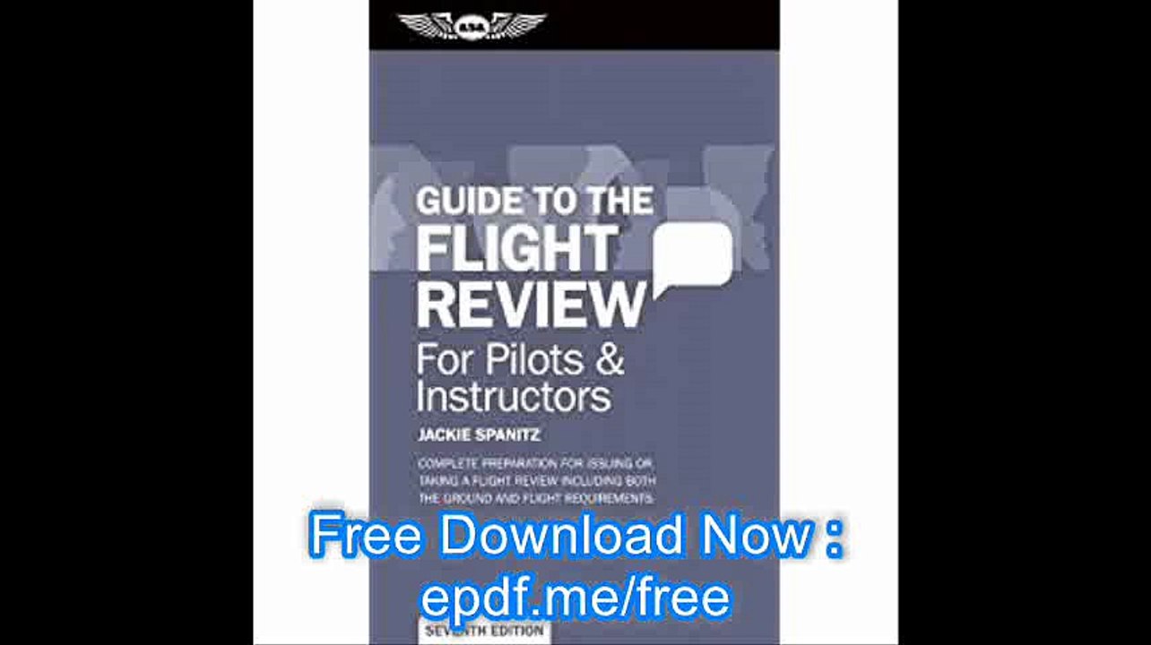 Guide to the Flight Review For Pilots & Instructors Complete preparation for issuing or taking a flight review including