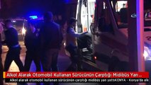 Alkol Alarak Otomobil Kullanan Sürücünün Çarptığı Midibüs Yan Yattı