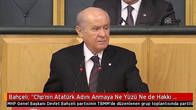 Bahçeli: Chp'nin Atatürk Adını Anmaya Ne Yüzü Ne de Hakkı Kalmıştır